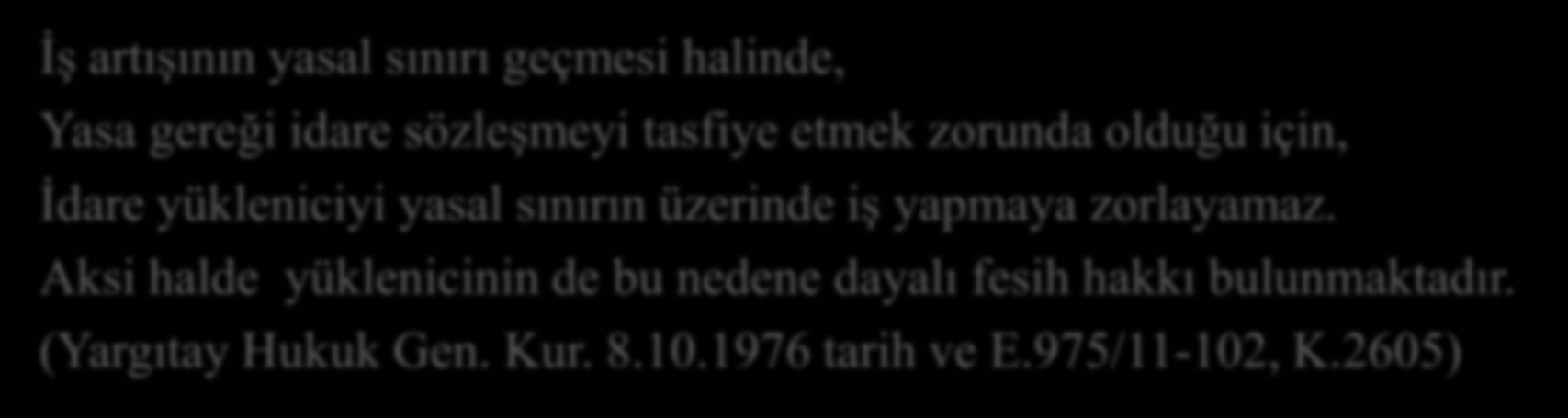 İŞ ARTIŞI Sözleşme türlerine göre tanımlanan yasal sınırlar dahilinde bitmeyecek işlerde; İş artışı yapılmaz, iş genel hükümlere göre tasfiye edilir.