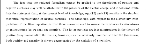 E. Majorana, 1937, neutrinos and anti-neutrinos could be considered the same particle, Nuovo Cimento 14 (1937) 171 Majorana neutrino hypothesis A symmetric theory of electrons an positrons?