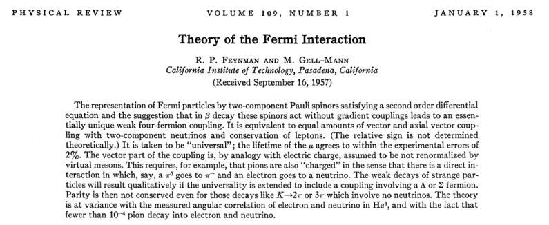 R. P. Feynman, M. Gell-Mann, E.C.G.Sudarhan, J. Schwinger, 1958, V-A (V minus A) teorisi, H I = G F 2 Jα J α Beta bozunumu ve zayıf etkileşimlerde sadece sol-elli alanlar rol alır!