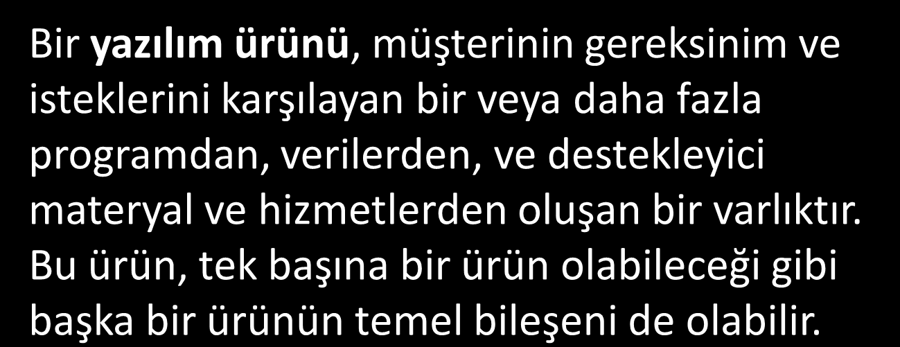 Yazılım Ürünleri 5 Bir yazılım ürünü, müşterinin gereksinim ve isteklerini karşılayan bir veya daha fazla programdan, verilerden, ve