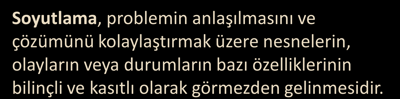 Soyutlama (Abstraction) 8 Özellikle yazılım tasarımında Soyutlama son derece önemli bir problem çözme tekniğidir.