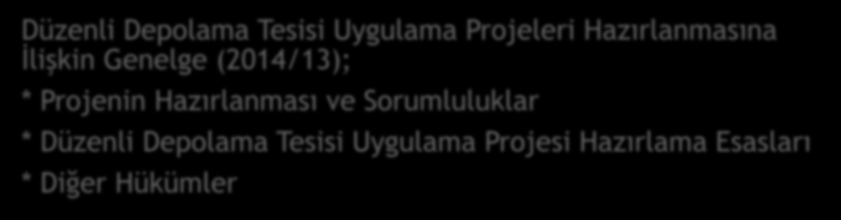 Düzenli Depolama Uygulama Projeleri Düzenli Depolama Tesisi Uygulama Projeleri Hazırlanmasına İlişkin Genelge (2014/13);