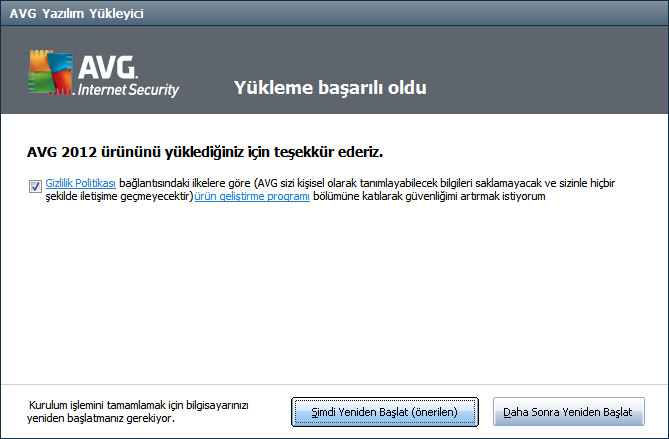 3.7. Yükleme başarılı oldu Yükleme başarılı oldu iletişim kutusu, AVG Internet Security 2012 yazılımınızın tam olarak yüklendiğini ve yapılandırıldığını onaylar: Ürün Geliştirme Programı Bu iletişim