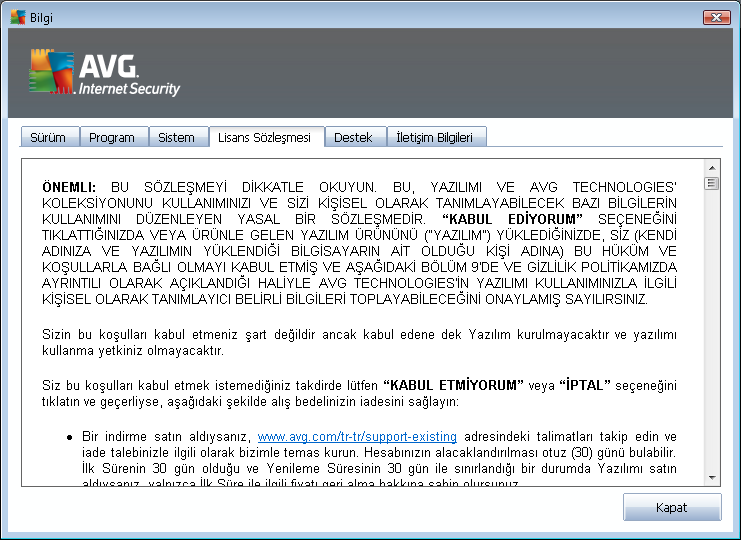 Lisans Sözleşmesi sekmesinde siz ve AVG Technologies arasındaki lisans sözleşmesinin tam metnini okuyabilirsiniz: Destek sekmesi müşteri desteğiyle iletişim kurma imkanlarının listesini sunar.