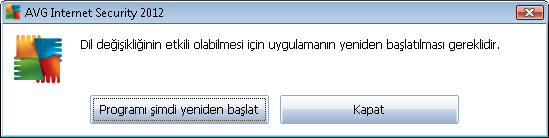 Onaylamak için Tamam düğmesine basın Uygulamanın dilini değiştirmek için AVG Internet Security 2012 Programın yeniden başlatılmasını onaylamak için Programı şimdi yeniden başlat düğmesine basın ve