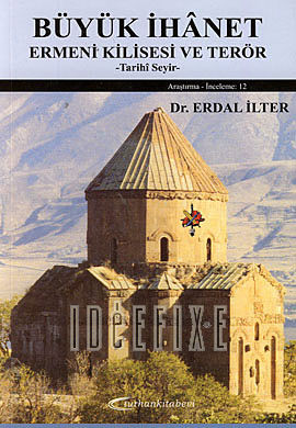 Kitap Adı: ERMENİ KİLİSESİ VE TERÖR Yazarı: Dr. ERDAL İLTER Yayıncı: Turhan Kitapevi 1.