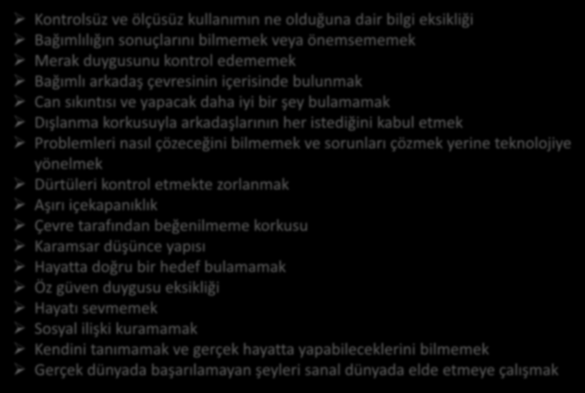 Can sıkıntısı ve yapacak daha iyi bir şey bulamamak Dışlanma korkusuyla arkadaşlarının her istediğini kabul etmek Problemleri nasıl çözeceğini bilmemek ve sorunları çözmek yerine teknolojiye yönelmek