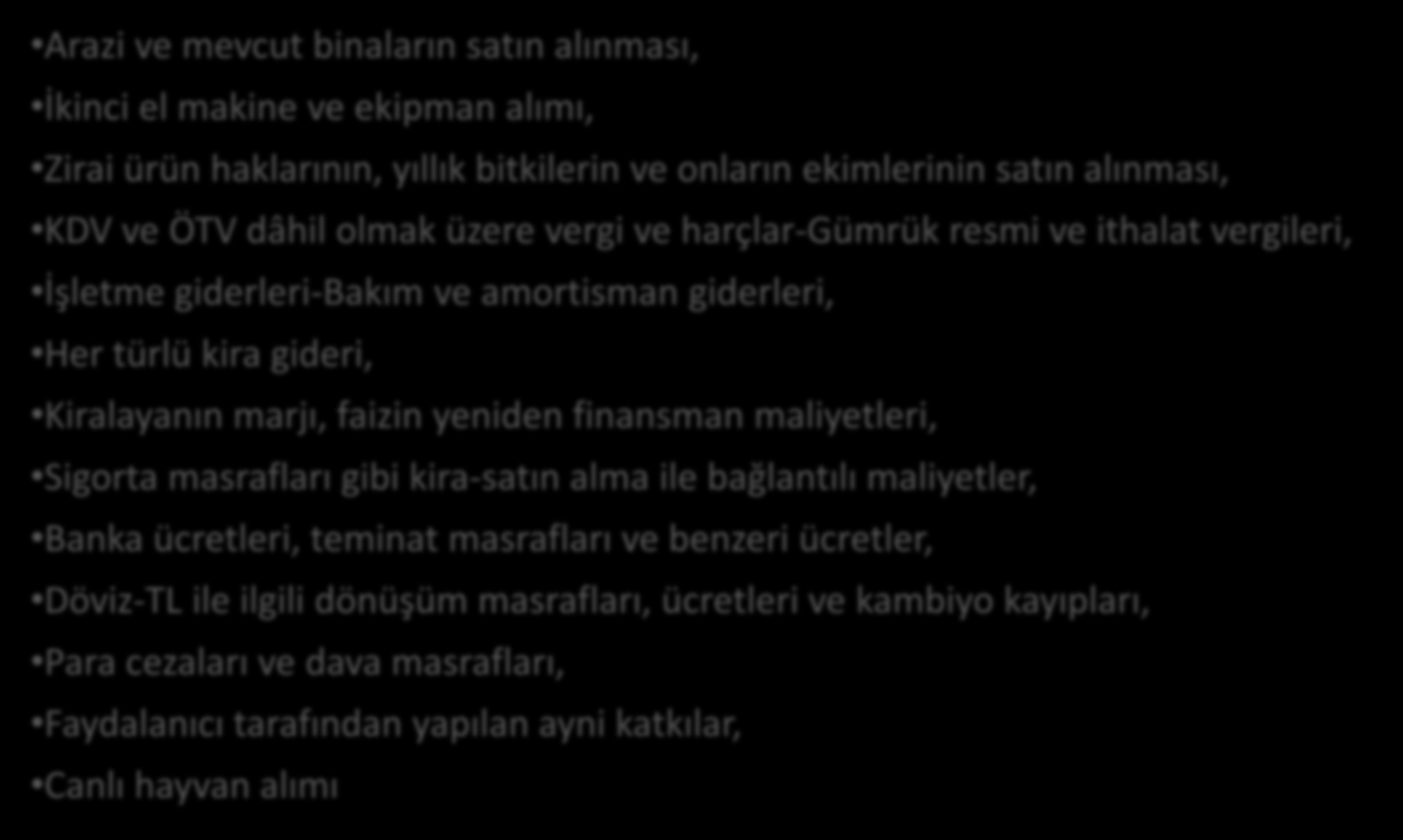 29 UYGUN OLMAYAN HARCAMALAR UYGUN OLMAYAN HARCAMALAR Arazi ve mevcut binaların satın alınması, İkinci el makine ve ekipman alımı, Zirai ürün haklarının, yıllık bitkilerin ve onların ekimlerinin satın