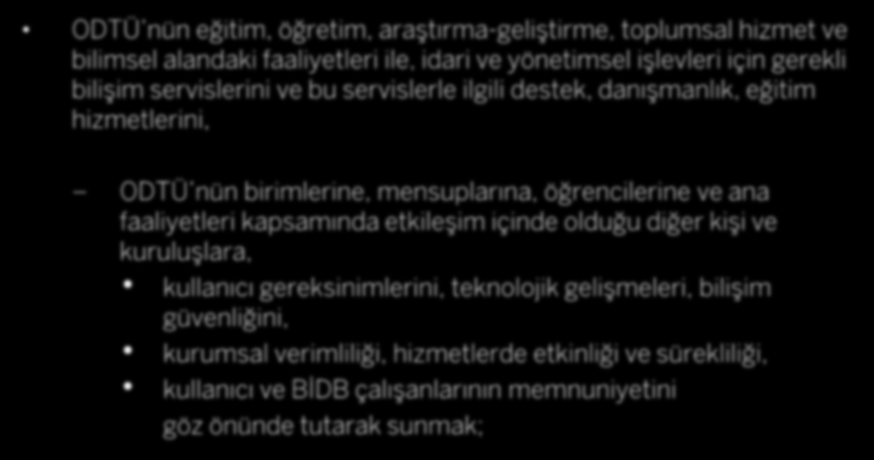 ODTÜ Bilgi İşlem Daire Başkanlığı'nın Misyonu ODTÜ nün eğitim, öğretim, araştırma-geliştirme, toplumsal hizmet ve bilimsel alandaki faaliyetleri ile, idari ve yönetimsel işlevleri için gerekli