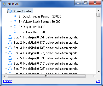 Hız ve Basınç Kontrolü Hız ve Basınç Kontrolü Bu komut ile Analiz Ayarları/ Diğer sayfasında verilen hız ve basınç kriterlerini sağlamayan boruların listesi alınabilir.