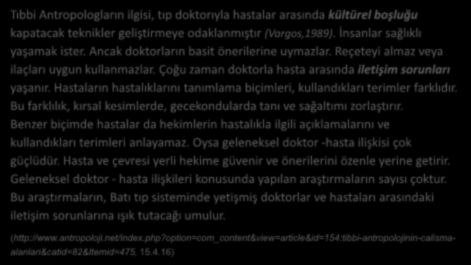 Geleneksel Doktor - Hasta İlişkileri Tıbbi Antropologların ilgisi, tıp doktorıyla hastalar arasında kültürel boşluğu kapatacak teknikler geliştirmeye odaklanmıştır (Vargos,1989).