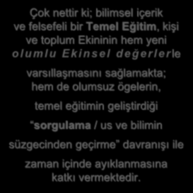 Çok nettir ki; bilimsel içerik ve felsefeli bir Temel Eğitim, kişi ve toplum Ekininin hem yeni