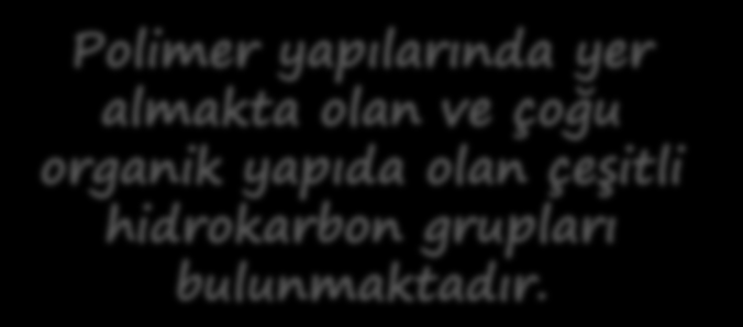 Bazı yaygın hidrokarbon grupları Polimer yapılarında yer almakta olan