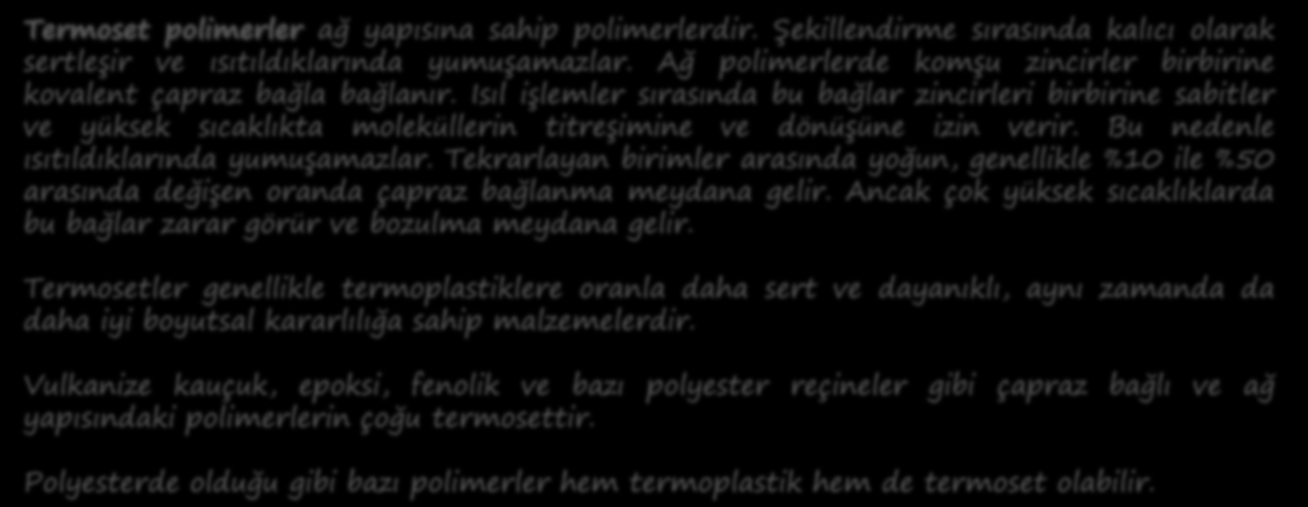 TERMOPLASTİK VE TERMOSET POLİMERLER Polimerlerin yüksek sıcaklıklardaki mekanik davranışı, polimerlerin baskın olan moleküler yapısına bağlıdır.