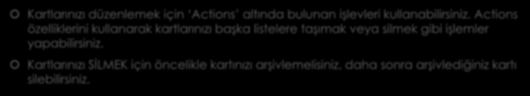 Kartları Taşımak ve Silmek Kartlarınızı düzenlemek için Actions altında bulunan işlevleri kullanabilirsiniz.