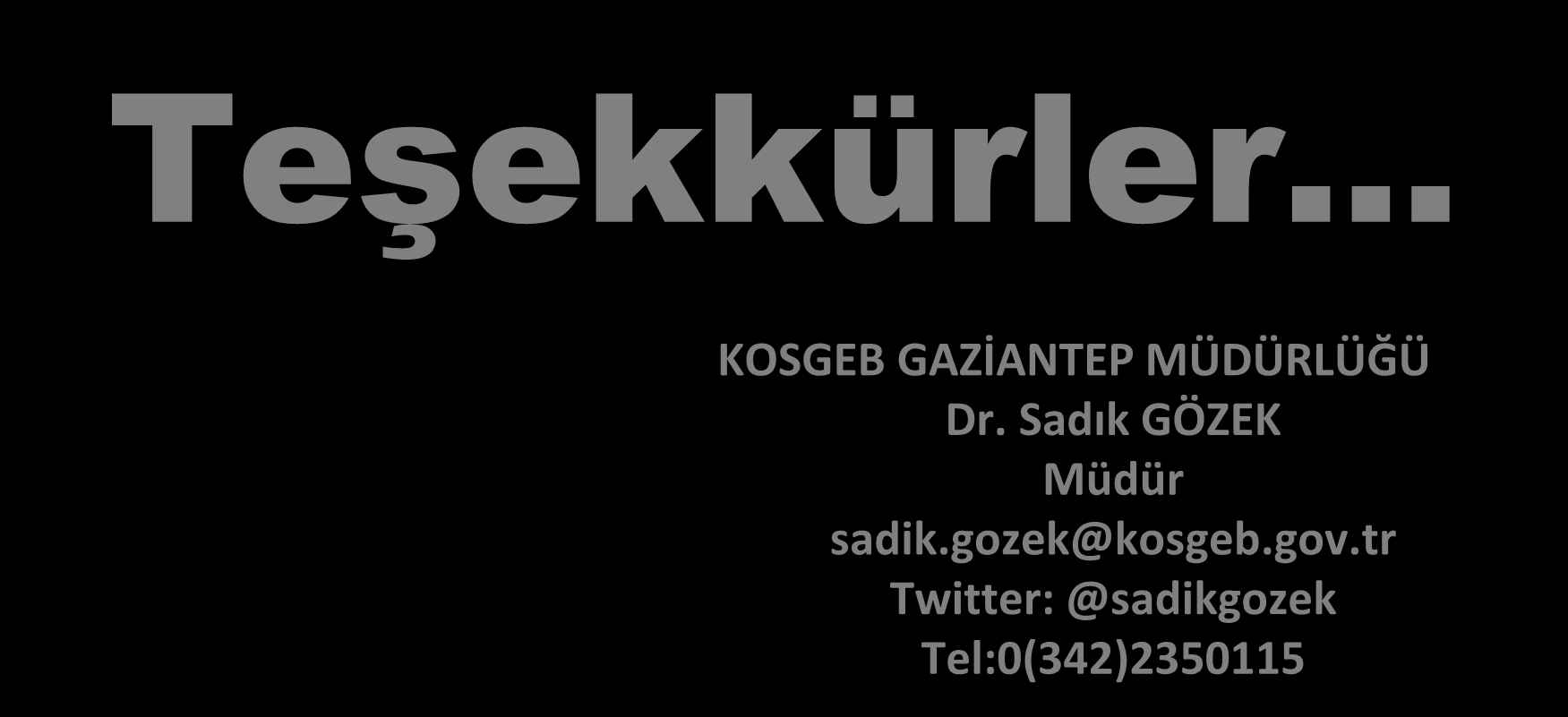 Teşekkürler KOSGEB GAZİANTEP MÜDÜRLÜĞÜ Dr.