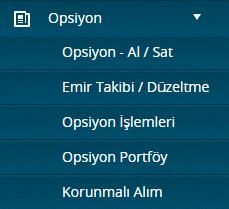 OPSİYON Dayanak varlığı, vadeyi, işlem tipini, kullanım fiyatı ve diğer özelliklerini belirleyerek tek tıkla alım ya da satım işlemi gerçekleştirebilirsiniz.