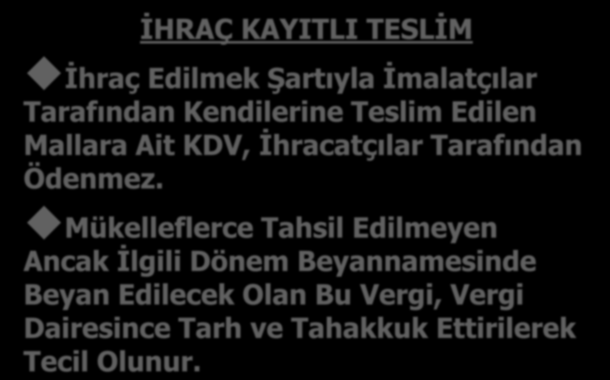 İHRAÇ KAYITLI TESLİM İhraç Edilmek Şartıyla İmalatçılar Tarafından Kendilerine Teslim Edilen Mallara Ait KDV, İhracatçılar Tarafından Ödenmez.