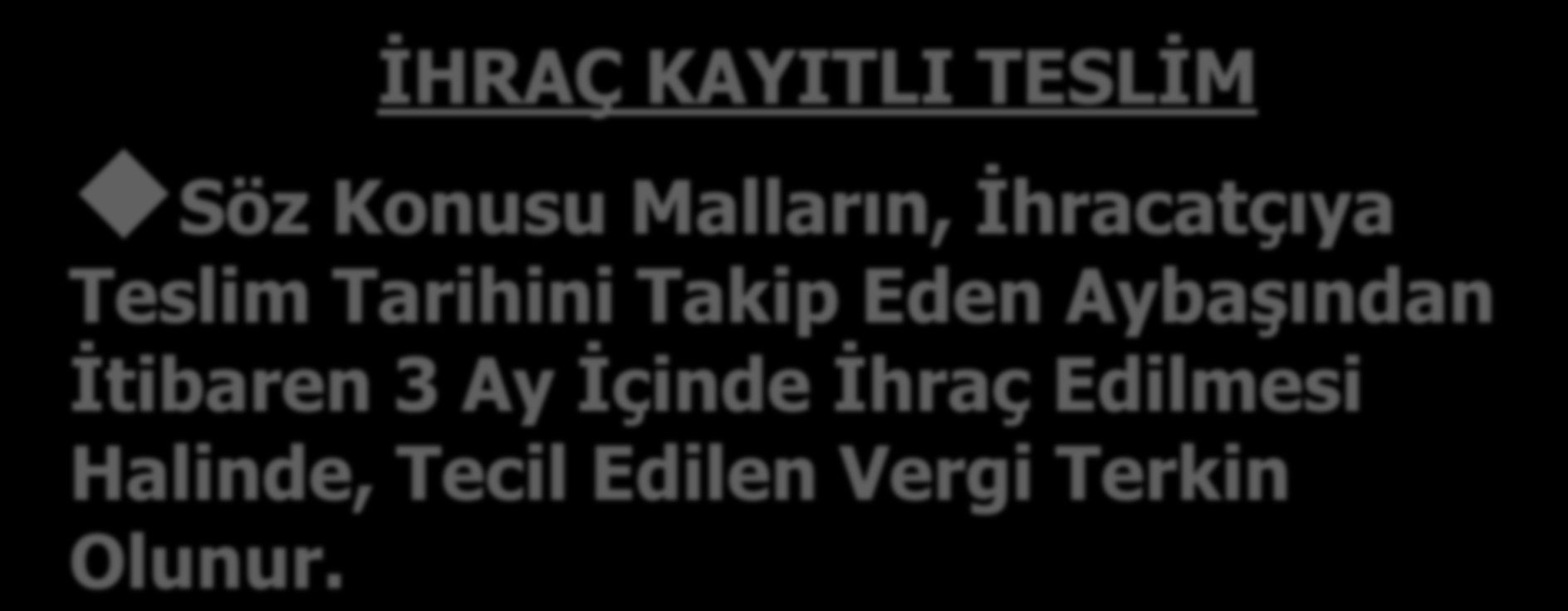 İHRAÇ KAYITLI TESLİM Söz Konusu Malların, İhracatçıya Teslim Tarihini Takip Eden