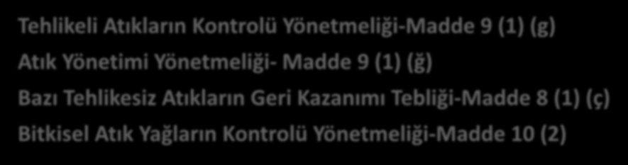 Atık Beyan Sistemi (TABS) Tehlikeli Atıkların Kontrolü Yönetmeliği-Madde 9 (1) (g) Atık Yönetimi Yönetmeliği- Madde 9 (1) (ğ) Bazı Tehlikesiz Atıkların Geri Kazanımı Tebliği-Madde 8 (1) (ç) Bitkisel