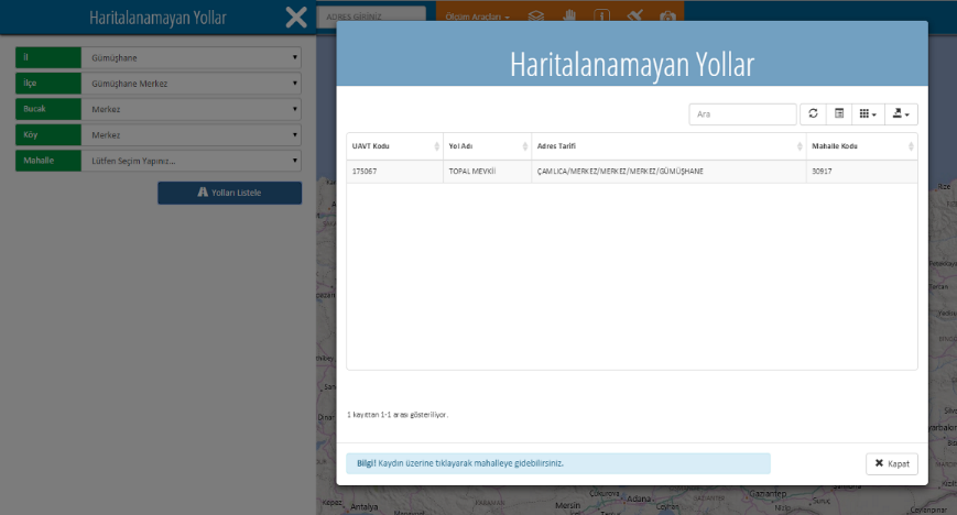 Haritalanamayan Yollar penceresinde arama yapmak için en az bir aşamada (İl Katmanı) adres seçilmelidir. Arama yapabilmek için tüm katmanlarda adres seçilmesi zorunlu değildir.