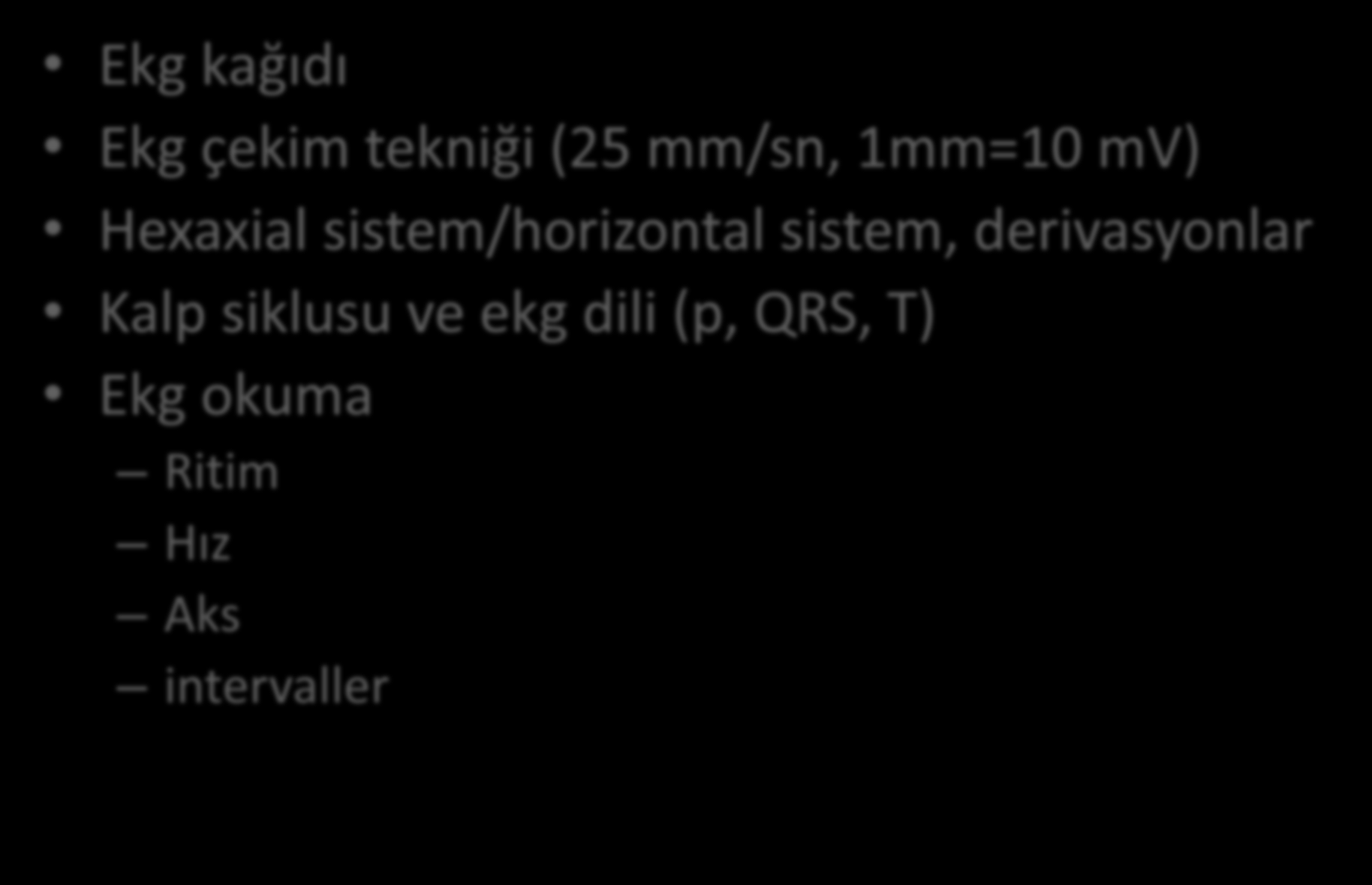 Buraya kadar; Ekg kağıdı Ekg çekim tekniği (25 mm/sn, 1mm=10 mv) Hexaxial sistem/horizontal