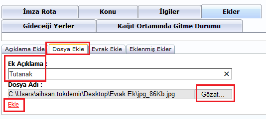 5.8.1 Açıklama Ekle Evrak aslının da gideceği durumlarda sistemden taranamayacak kadar büyük veya fiziki bir ek varsa bu alana yazı ile ek bilgisi girilir Örneğin: 1 Takım Dosya gibi.