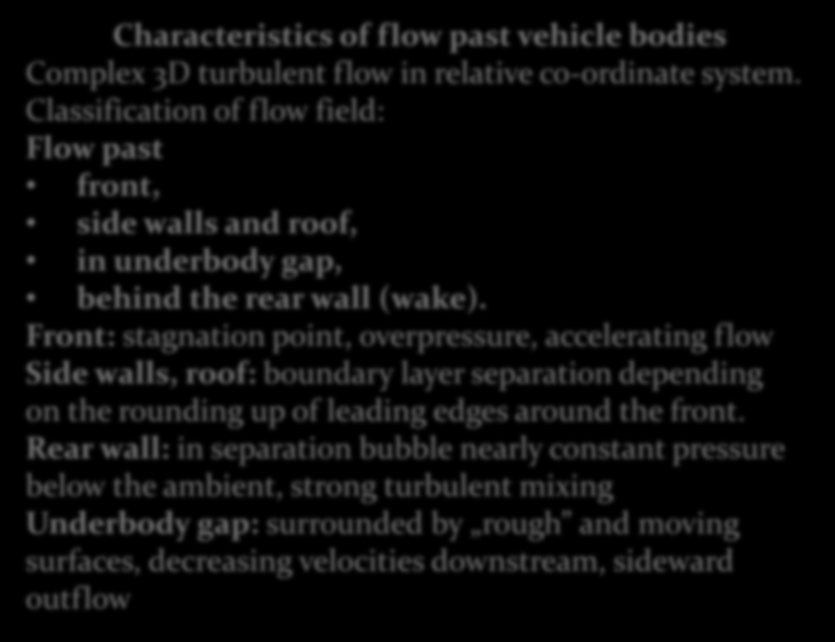 Characteristics of flow past vehicle bodies Complex 3D turbulent flow in relative co-ordinate system.