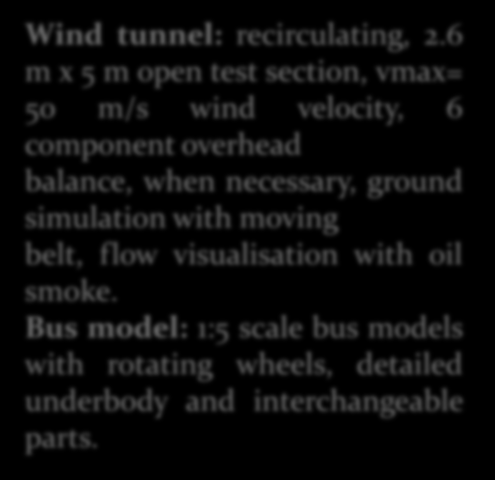 Example: wind tunnel investigations aiming at reduction of aerodynamic drag of buses Wind tunnel: recirculating, 2.