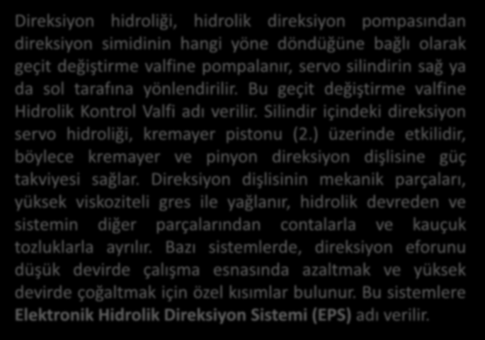 Hidrolik Direksiyon Kutusu Direksiyon hidroliği, hidrolik direksiyon pompasından direksiyon simidinin hangi yöne döndüğüne bağlı olarak geçit değiştirme valfine pompalanır, servo silindirin sağ ya da