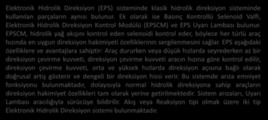 Ek olarak ise Basınç Kontrollü Selenoid Valfi, Elektronik Hidrolik Direksiyon Kontrol Modülü (EPSCM) ve EPS Uyarı Lambası bulunur.