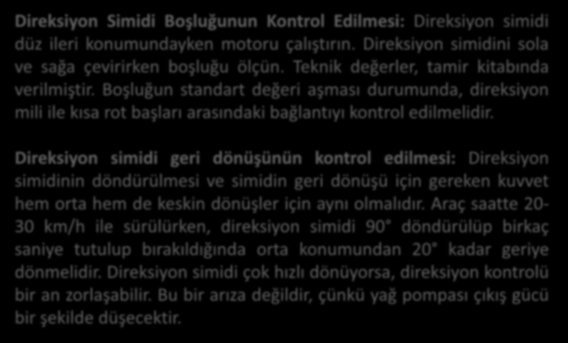 Direksiyon Simidi Boşluğunun Kontrol Edilmesi Direksiyon Simidi Boşluğunun Kontrol Edilmesi: Direksiyon simidi düz ileri konumundayken motoru çalıştırın.