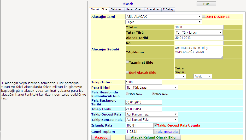 Alacak Ekle Takibin alacak kalemini eklemek için alacak yazısının sağında bulunan ekle butonu tıklanmalıdır. Ekle butonu tıklandıktan sonra alacağın bilgilerinin girileceği ekran açılmaktadır. Şekil.