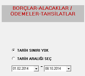 1. Burada TARİH SINIRI YOK işaretlenirse bütün borçlara alacaklara/ ödemeleretahsilatlara göre raporlar listelenir.