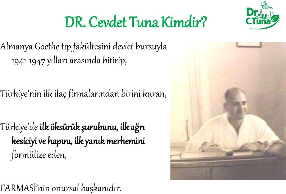 arasında bitirip, Türkiye nin ilk ilaç firmalarından birini kuran,