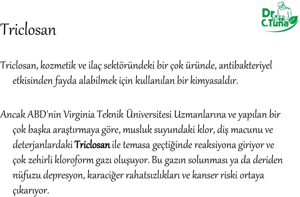 Ancak ABD'nin Virginia Teknik Üniversitesi Uzmanlarına ve yapılan bir çok başka araştırmaya göre, musluk suyundaki klor,