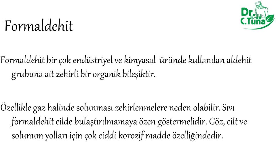 Özellikle gaz halinde solunması zehirlenmelere neden olabilir.