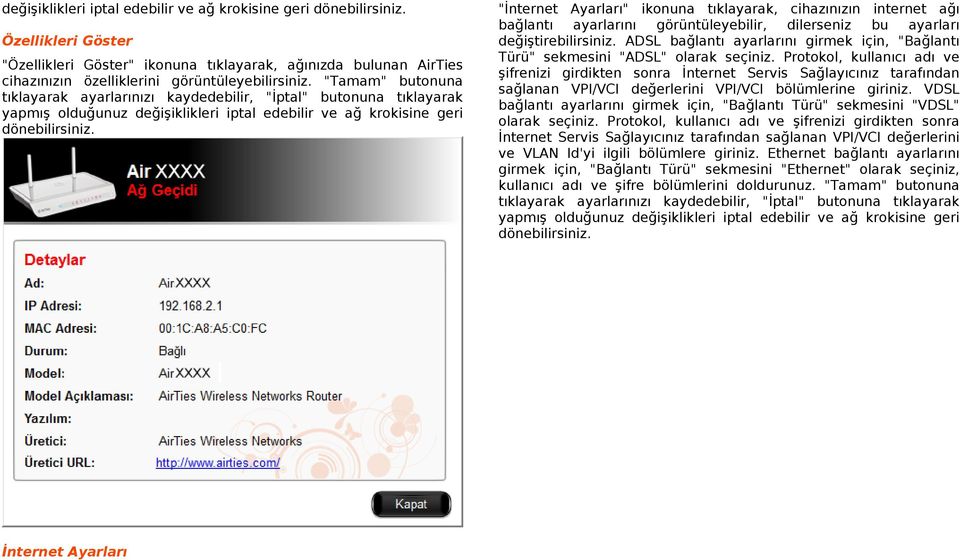 "İnternet Ayarları" ikonuna tıklayarak, cihazınızın internet ağı bağlantı ayarlarını görüntüleyebilir, dilerseniz bu ayarları değiştirebilirsiniz.