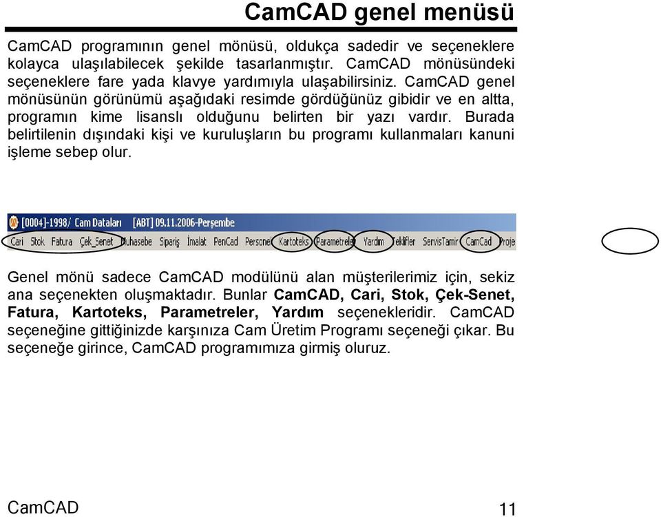 CamCAD genel mönüsünün görünümü aşağıdaki resimde gördüğünüz gibidir ve en altta, programın kime lisanslı olduğunu belirten bir yazı vardır.
