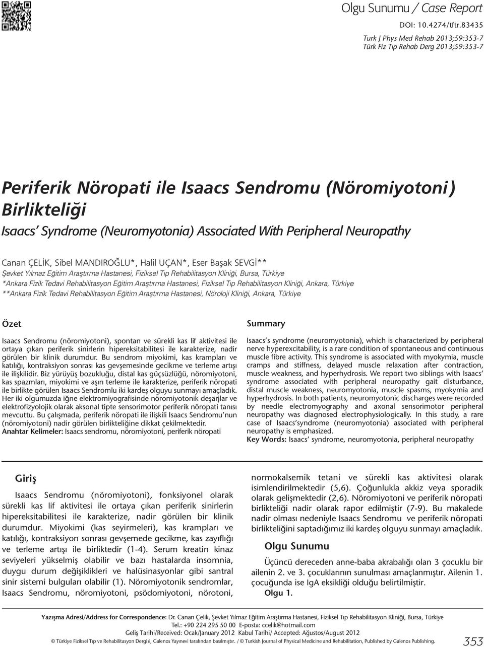 Peripheral Neuropathy Canan ÇELİK, Sibel MANDIROĞLU*, Halil UÇAN*, Eser Başak SEVGİ** Şevket Yılmaz Eğitim Araştırma Hastanesi, Fiziksel Tıp Rehabilitasyon Kliniği, Bursa, Türkiye *Ankara Fizik