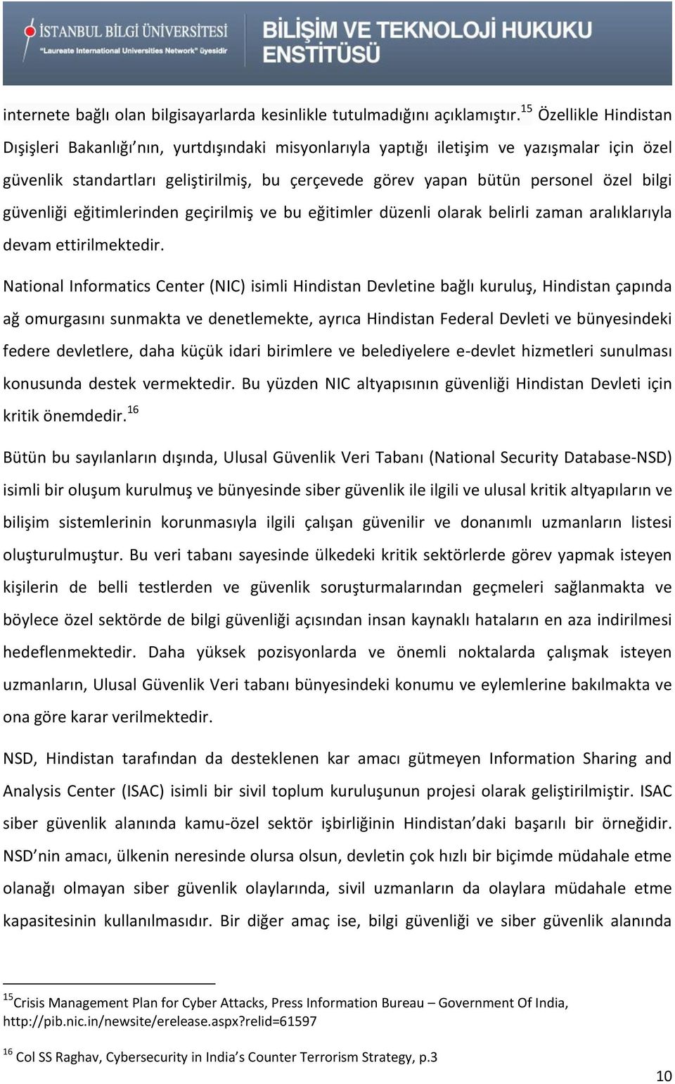 bilgi güvenliği eğitimlerinden geçirilmiş ve bu eğitimler düzenli olarak belirli zaman aralıklarıyla devam ettirilmektedir.