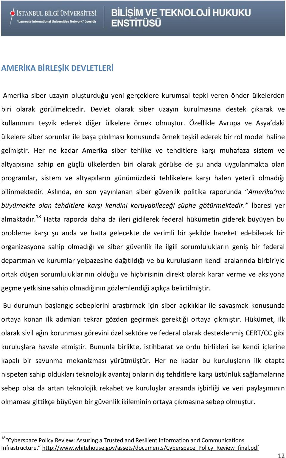 Özellikle Avrupa ve Asya daki ülkelere siber sorunlar ile başa çıkılması konusunda örnek teşkil ederek bir rol model haline gelmiştir.