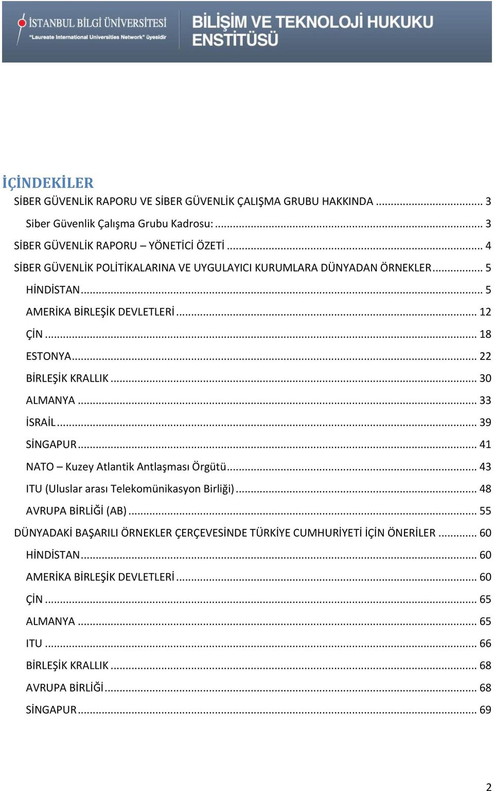 .. 30 ALMANYA... 33 İSRAİL... 39 SİNGAPUR... 41 NATO Kuzey Atlantik Antlaşması Örgütü... 43 ITU (Uluslar arası Telekomünikasyon Birliği)... 48 AVRUPA BİRLİĞİ (AB).