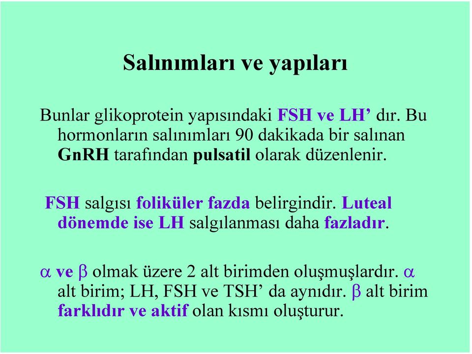 FSH salgısı foliküler fazda belirgindir. Luteal dönemde ise LH salgılanması daha fazladır.