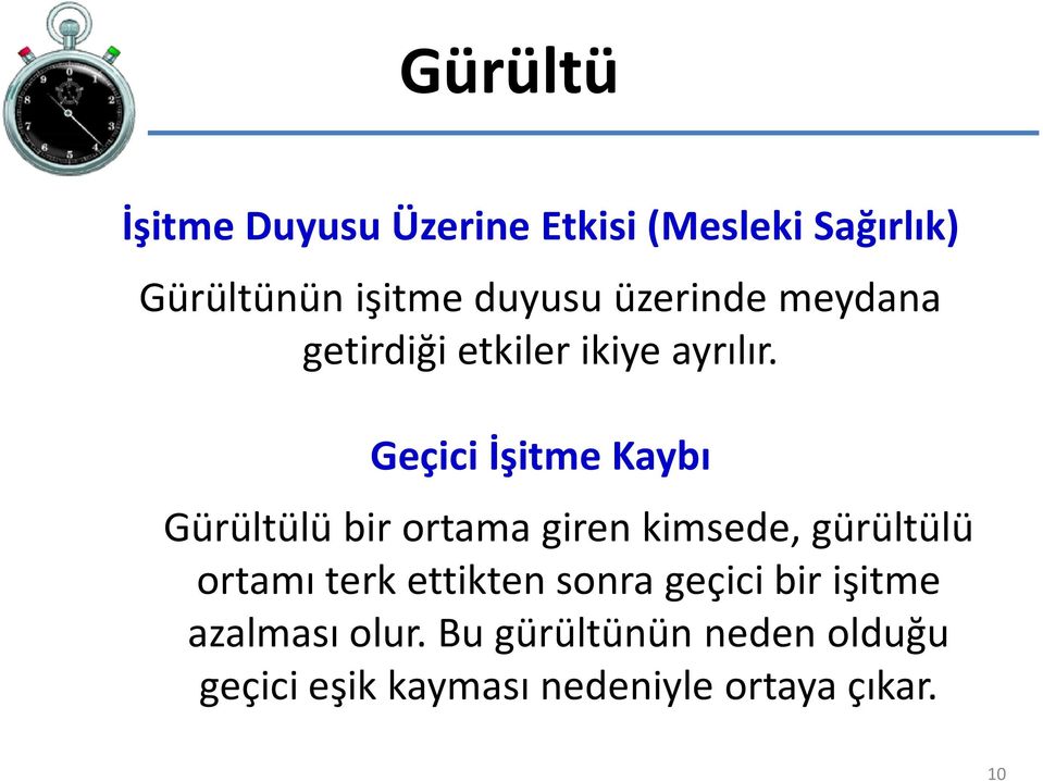 Geçici İşitme Kaybı Gürültülü bir ortama giren kimsede, gürültülü ortamı terk