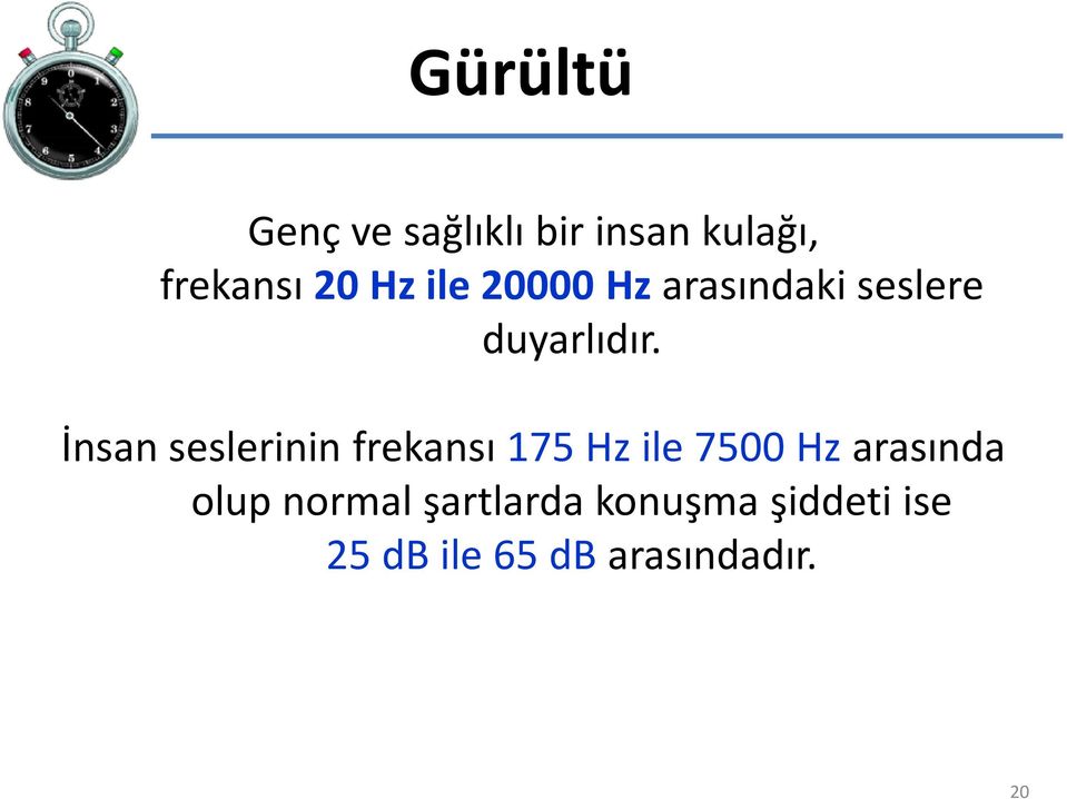 İnsan seslerinin frekansı 175 Hz ile 7500 Hz arasında