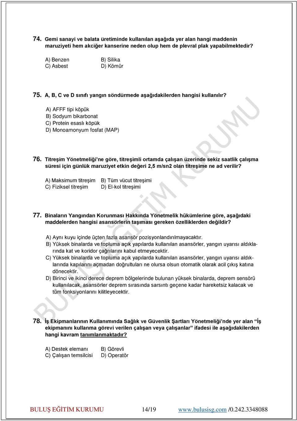 A) AFFF tipi köpük B) Sodyum bikarbonat C) Protein esaslı köpük D) Monoamonyum fosfat (MAP) 76.