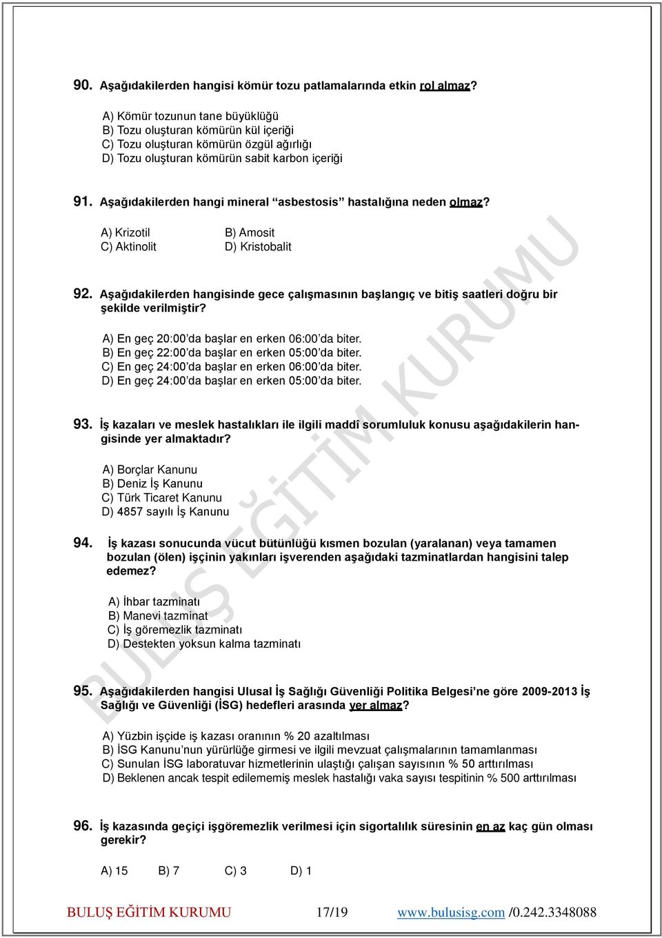 Aşağıdakilerden hangi mineral asbestosis hastalığına neden olmaz? A) Krizotil B) Amosit C) Aktinolit D) Kristobalit 92.