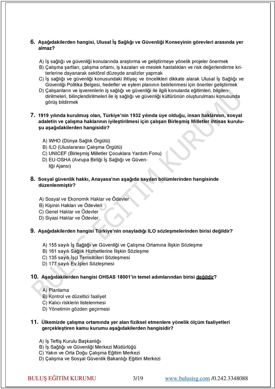 dayanarak sektörel düzeyde analizler yapmak C) İş sağlığı ve güvenliği konusundaki ihtiyaç ve öncelikleri dikkate alarak Ulusal İş Sağlığı ve Güvenliği Politika Belgesi, hedefler ve eylem planının