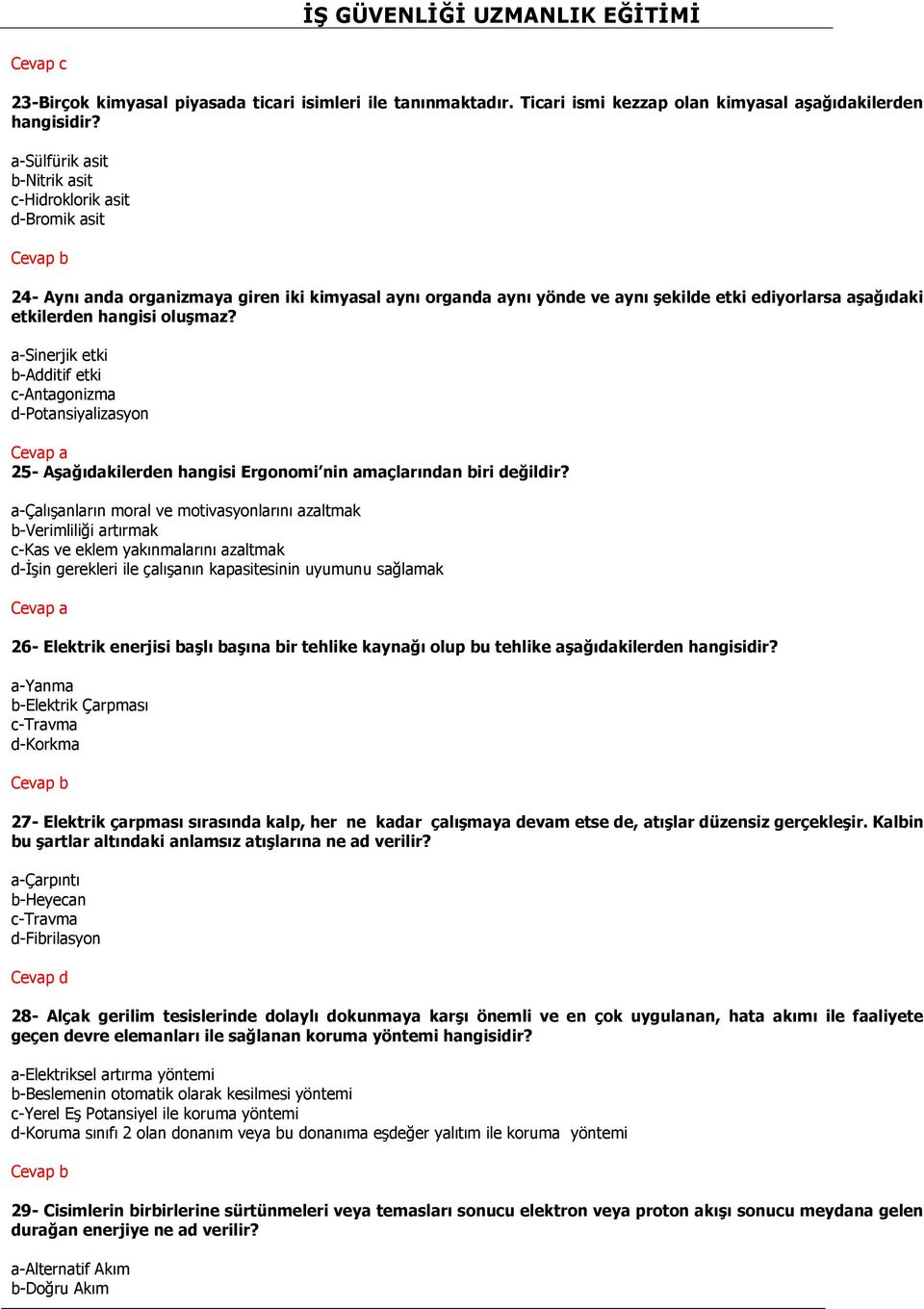 oluşmaz? a-sinerjik etki b-additif etki c-antagonizma d-potansiyalizasyon 25- Aşağıdakilerden hangisi Ergonomi nin amaçlarından biri değildir?